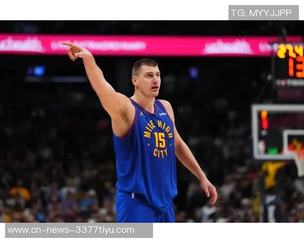 名嘴分析约基奇出场时间减少对掘金影响球员配置合理确保比赛掌控 名嘴分析约基奇出场时间减少对掘金影响球员配置合理确保比赛掌控