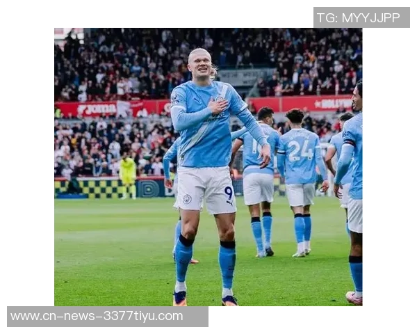 哈兰德无球跑动提升曼城战术灵活性瓜迪奥拉全能前锋计划初见成效